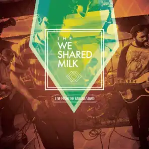 The We Shared Milk