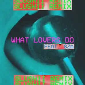 What Lovers Do (Slushii Remix) [feat. SZA]