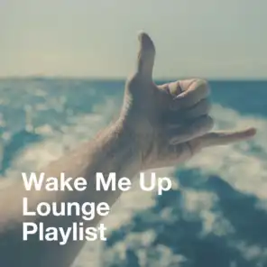 Wake Me up Lounge Playlist