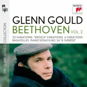 Glenn Gould plays Beethoven: 32 Variations WoO 80; "Eroica" Variations op. 35; 6 Variations op. 34; Bagatelles op. 33 & op. 126; Piano Sonata No. 24 "À Thérèse"