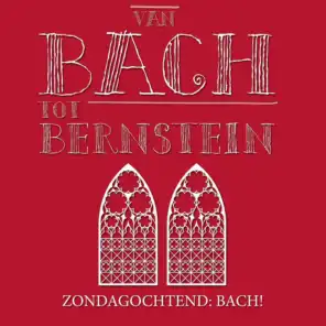 Van Bach tot Bernstein - Zondagochtend: Bach!