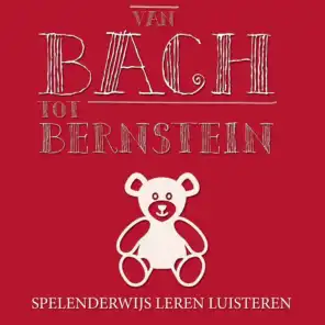 Van Bach tot Bernstein - Spelenderwijs Leren Luisteren