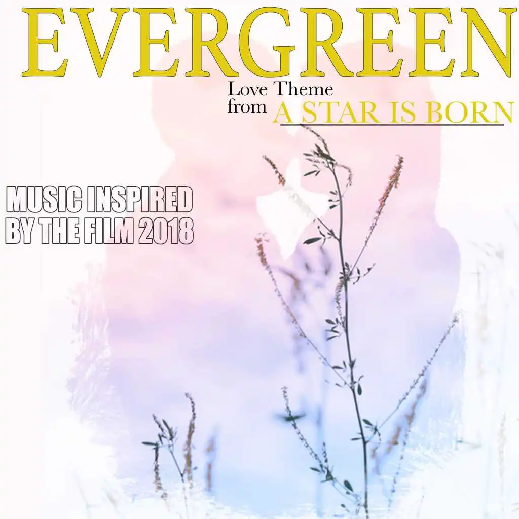 Evergreen (Love Theme from a Star Is Born) [Music Inspired by the Film 2018]
