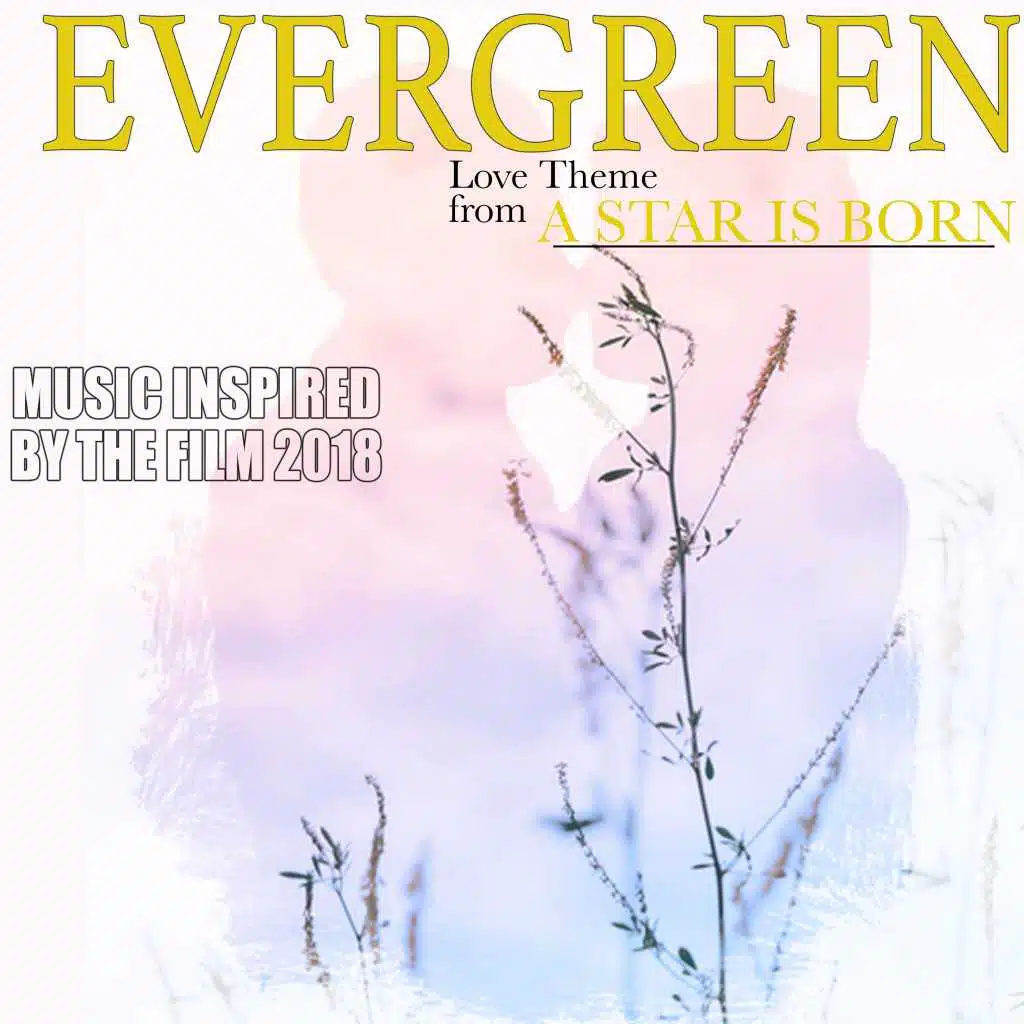 Evergreen (Love Theme from a Star Is Born) [Music Inspired by the Film 2018]