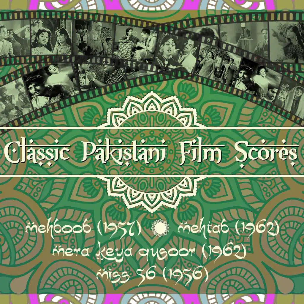 Classic Pakistani Film Scores : Mehboob (1957), Mehtab (1962), Mera Keya Qusoor (1962), Miss 56 (1956)