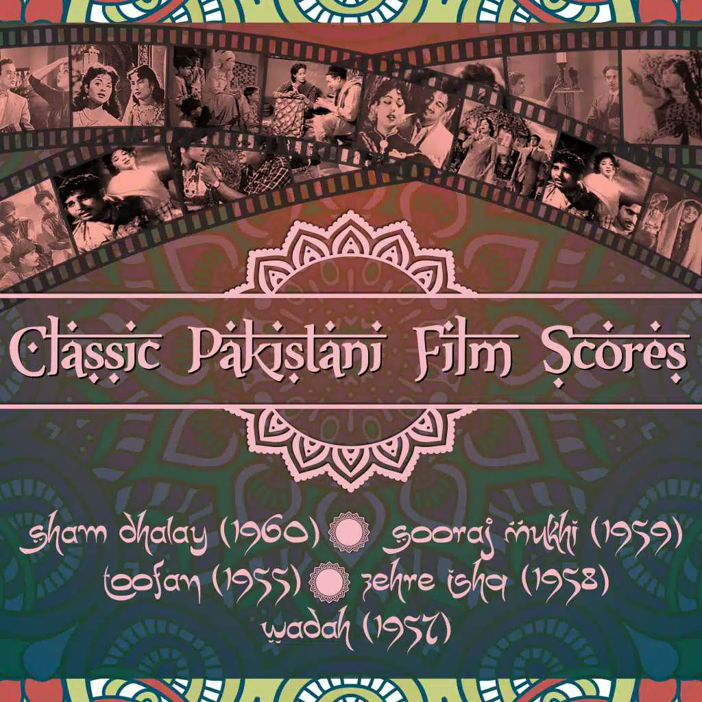 Classic Pakistani Film Scores : Sham Dhalay (1960),  Sooraj Mukhi (1959), Toofan (1955),  Zehre Ishq (1958), Wadah (1957)
