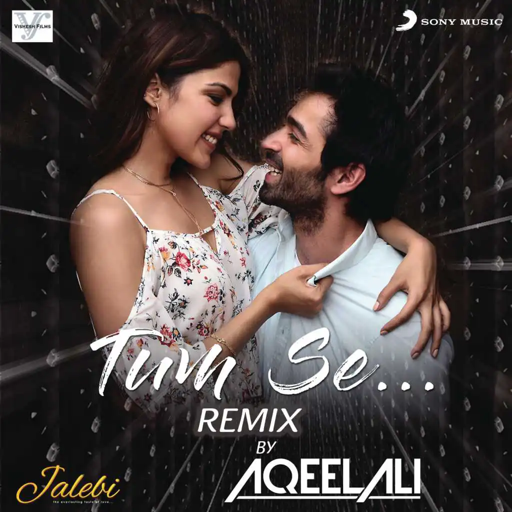Tum Se (Remix By Aqeel Ali (From "Jalebi"))