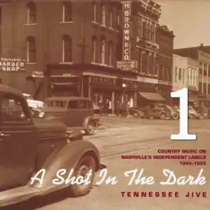 A Shot in the Dark - Tennessee Jive - Country Music on Nashville's Independent Labels 1945-1955, Vol. 1