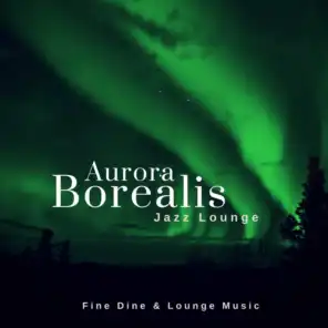 Aurora Borealis - Jazz Lounge (Fine Dine & Lounge Music)