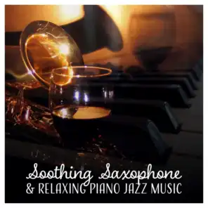 Soothing Saxophone & Relaxing Piano Jazz Music – Easy Listening Background for Calm Afternoons, Coffee & Tea Time Relaxation