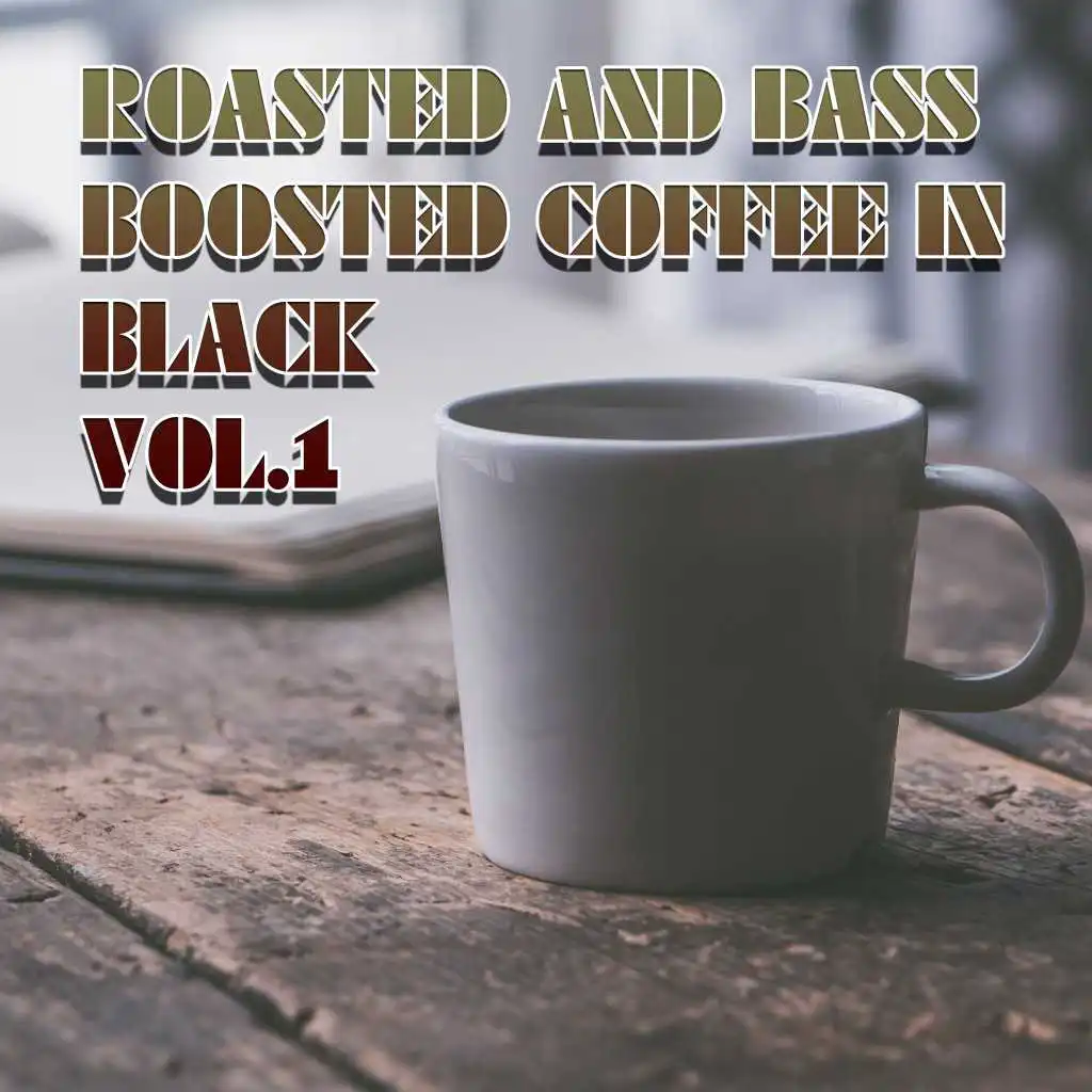 Roasted and Bass Boosted Coffee in Black, Vol. 1