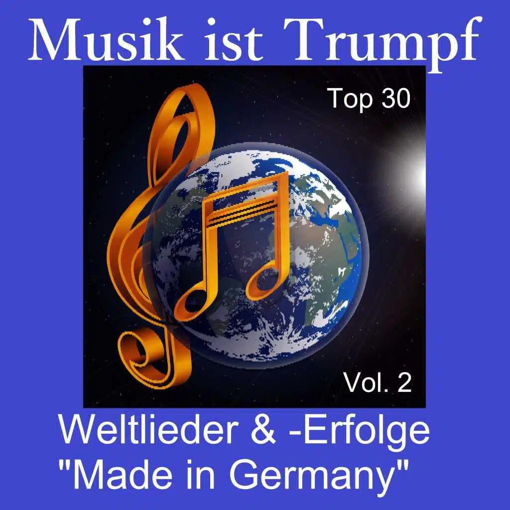 Top 30: Musik ist Trumpf - Weltlieder & -Erfolge "Made in Germany", Vol. 2