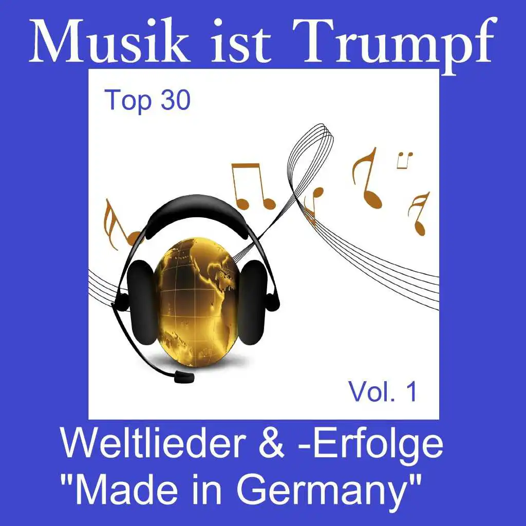 Top 30: Musik ist Trumpf - Weltlieder & -Erfolge "Made in Germany", Vol. 1