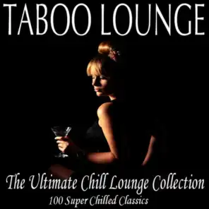 Taboo Lounge: The Ultimate Chill Lounge Collection - 100 Super Chilled Classics