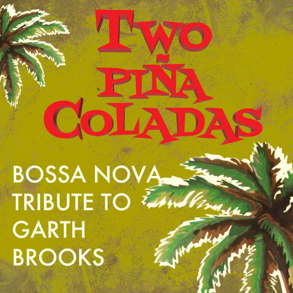 Two Piña Coladas Bossa Nova Tribute to Garth Brooks by Francesca
