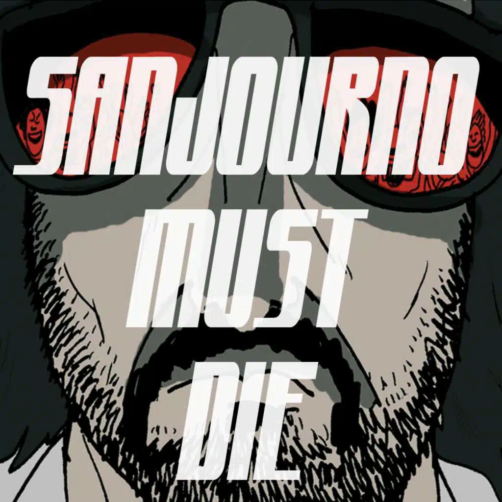 Sanjourno Must Die