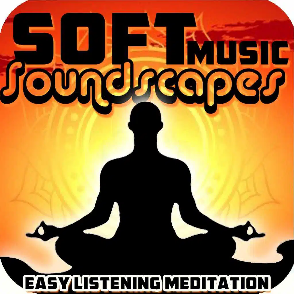 Easy Listening Meditation & Soft Music Soundscapes