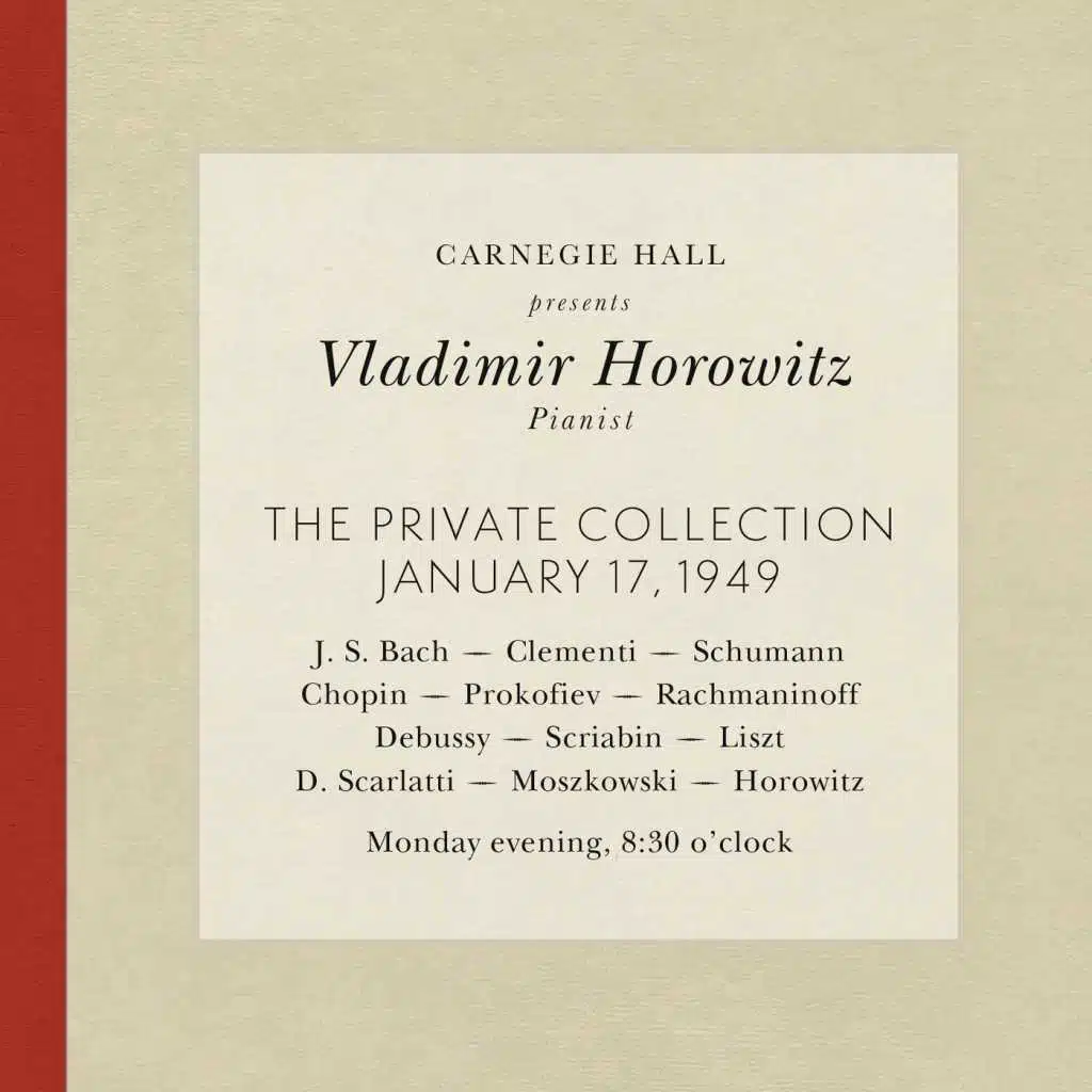Vladimir Horowitz live at Carnegie Hall - Recital January 17, 1949: Bach, Clementi, Schumann, Chopin, Prokofiev, Rachmaninoff, Debussy, Scriabin, Liszt, Scarlatti, Moszkowski & Horowitz