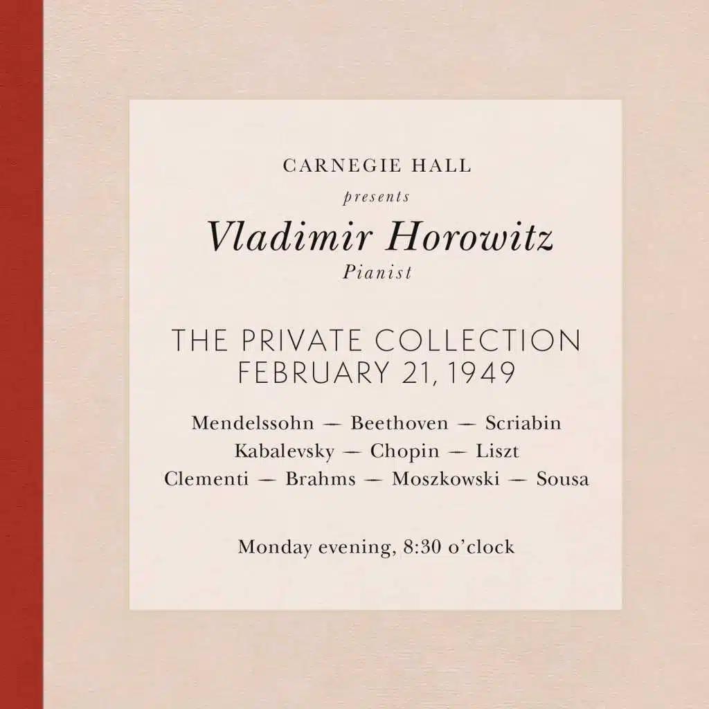 Vladimir Horowitz live at Carnegie Hall - Recital February 21, 1949: Mendelssohn, Beethoven, Scriabin, Kabalevsky, Chopin, Liszt, Clementi, Brahms, Moszkowski & Sousa