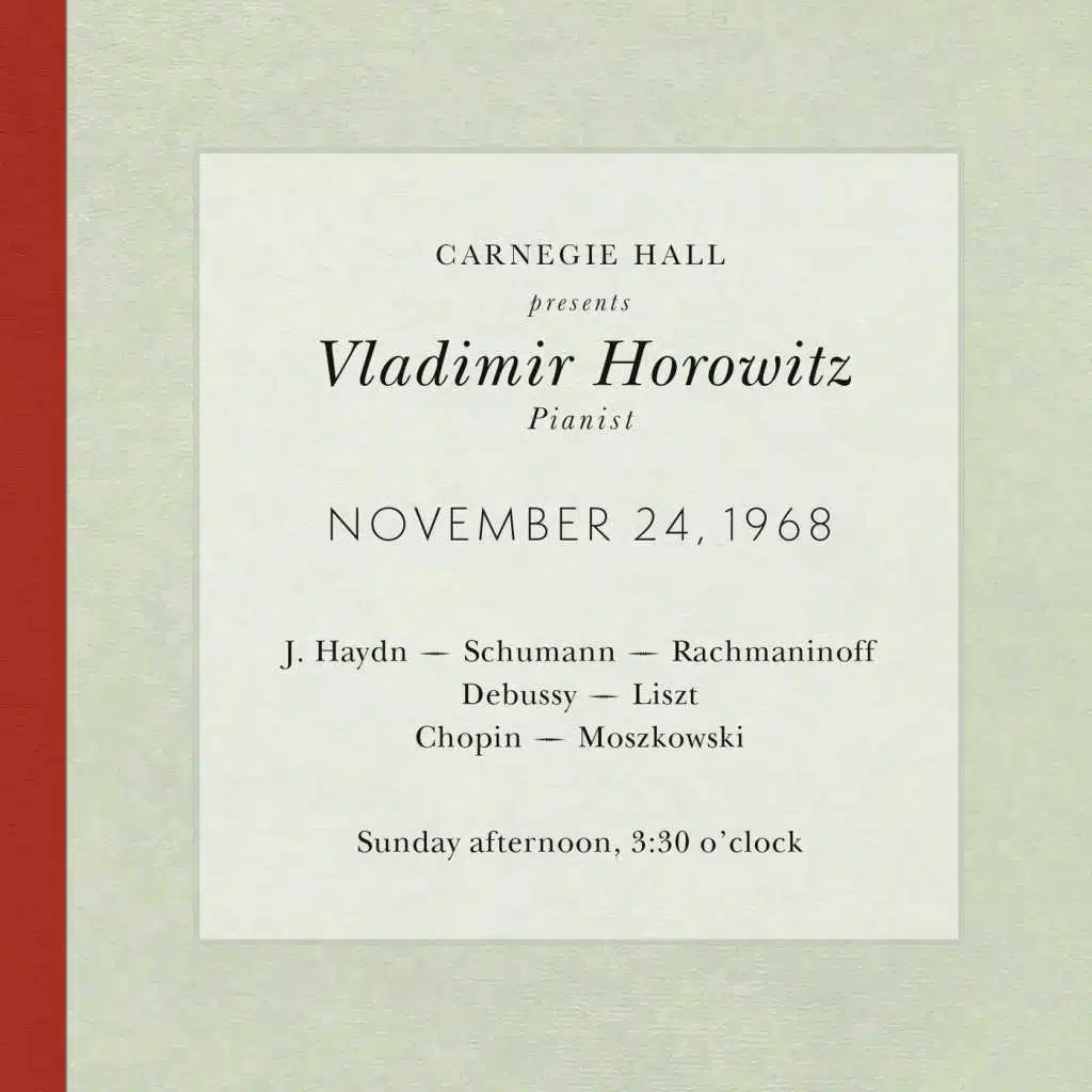 Vladimir Horowitz live at Carnegie Hall - Recital November 24, 1968: Haydn, Schumann, Rachmaninoff, Debussy, Liszt, Chopin & Moszkowski