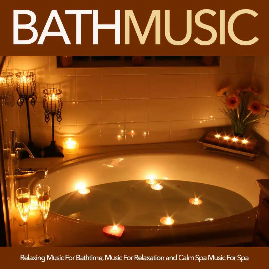 Bath Music: Relaxing Music For Bathtime, Music For Relaxation and Calm Spa Music For Spa