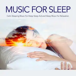Music For Sleep: Calm Sleeping Music For Deep Sleep Aid and Sleep Music For Relaxation
