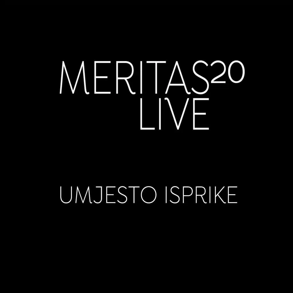 Umjesto Isprike (Meritas20 Live)