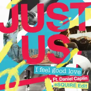 I Feel Good Love (Esquire Edit) [feat. Daniel Caplin]