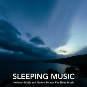Sleeping Music: Ambient Music and Nature Sounds For Sleep Music