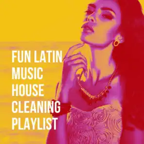 Fun Latin Music House Cleaning Playlist