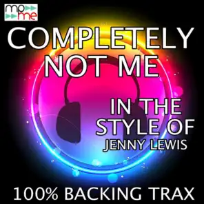 Completely Not Me ((Originally Performed by Jenny Lewis) (Karaoke Version))