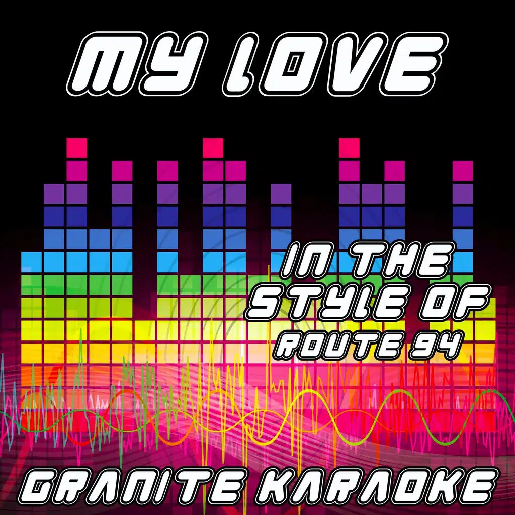 My Love ((Originally Performed by Route 94 feat. Jess Glynne) (Karaoke Version))