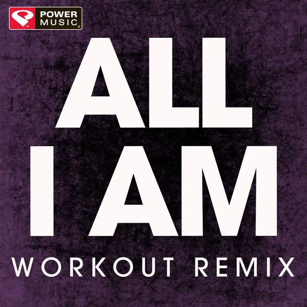All I Am (Workout Remix)