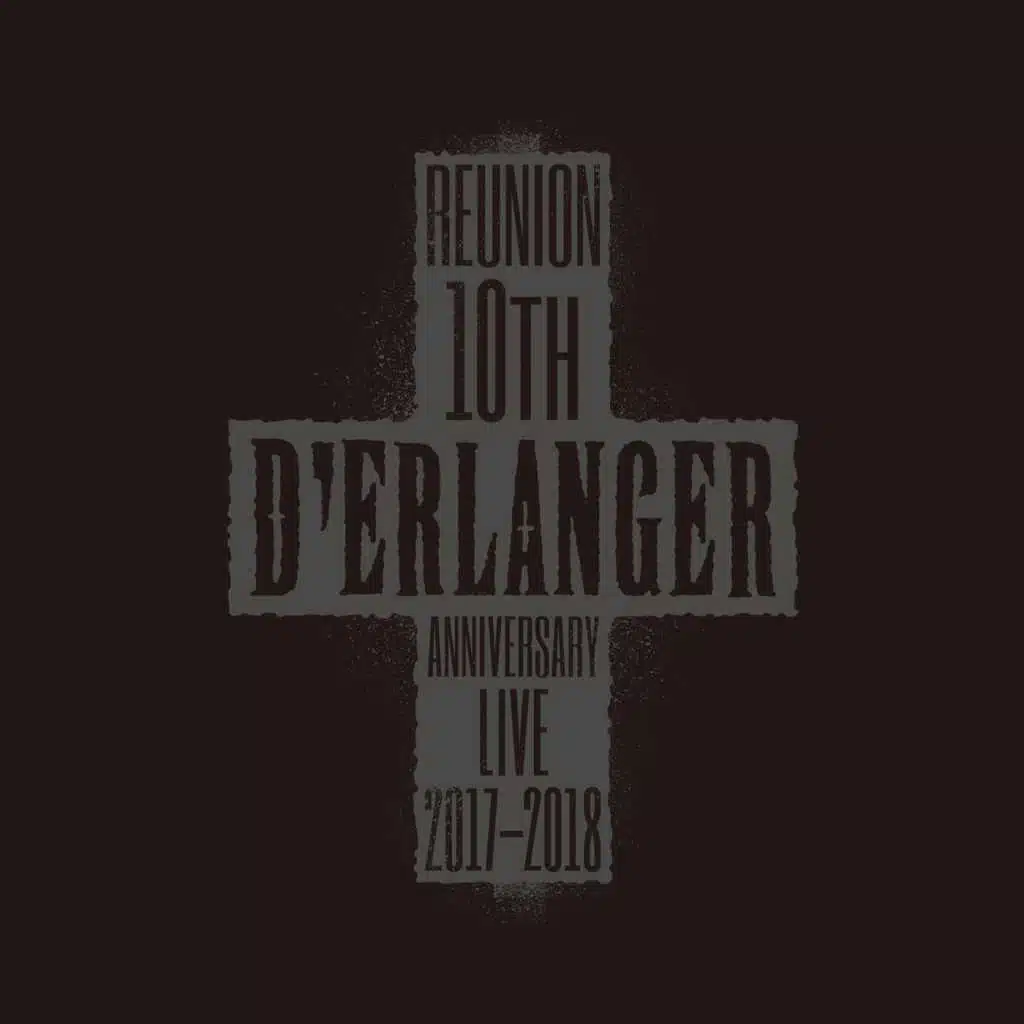 D'ERLANGER Reunion 10th Anniversary Live 2017-2018 (Live Edition)