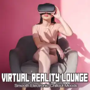 Virtual Reality Lounge (Smooth Electronic Chillout Moods)