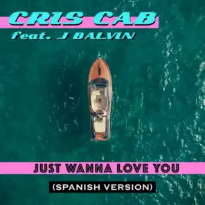Just Wanna Love You (Spanish Version) [feat. J. Balvin]