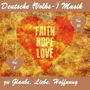 Top 30: Deutsche (Volks-)Musik zu Glaube, Liebe, Hoffnung, Vol. 5 (Faith, Hope, Love)