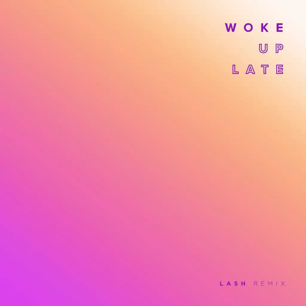Woke Up Late (Lash Remix)