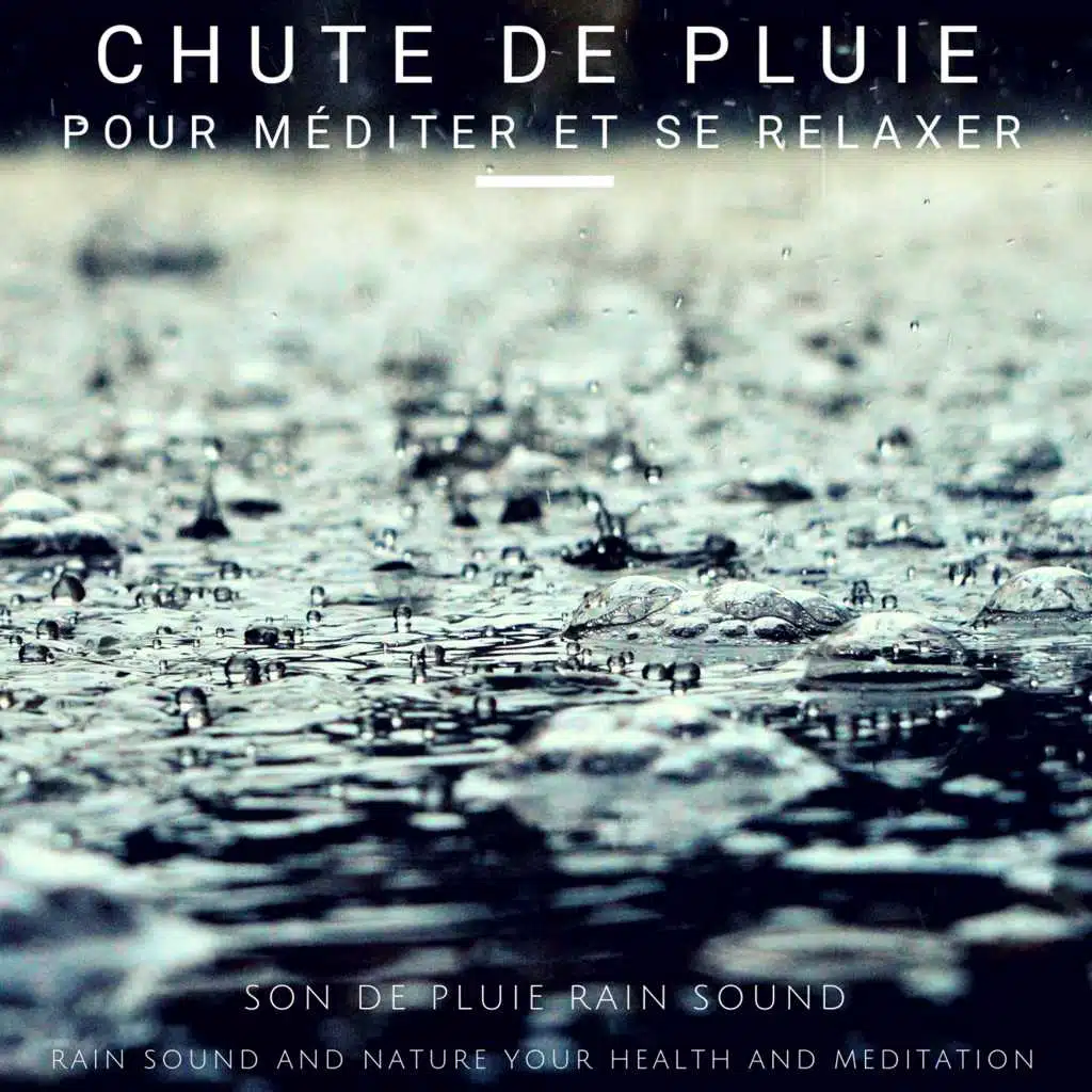 Chute de pluie pour méditer et se relaxer (Rain Sound And Nature Your Health And Meditation)