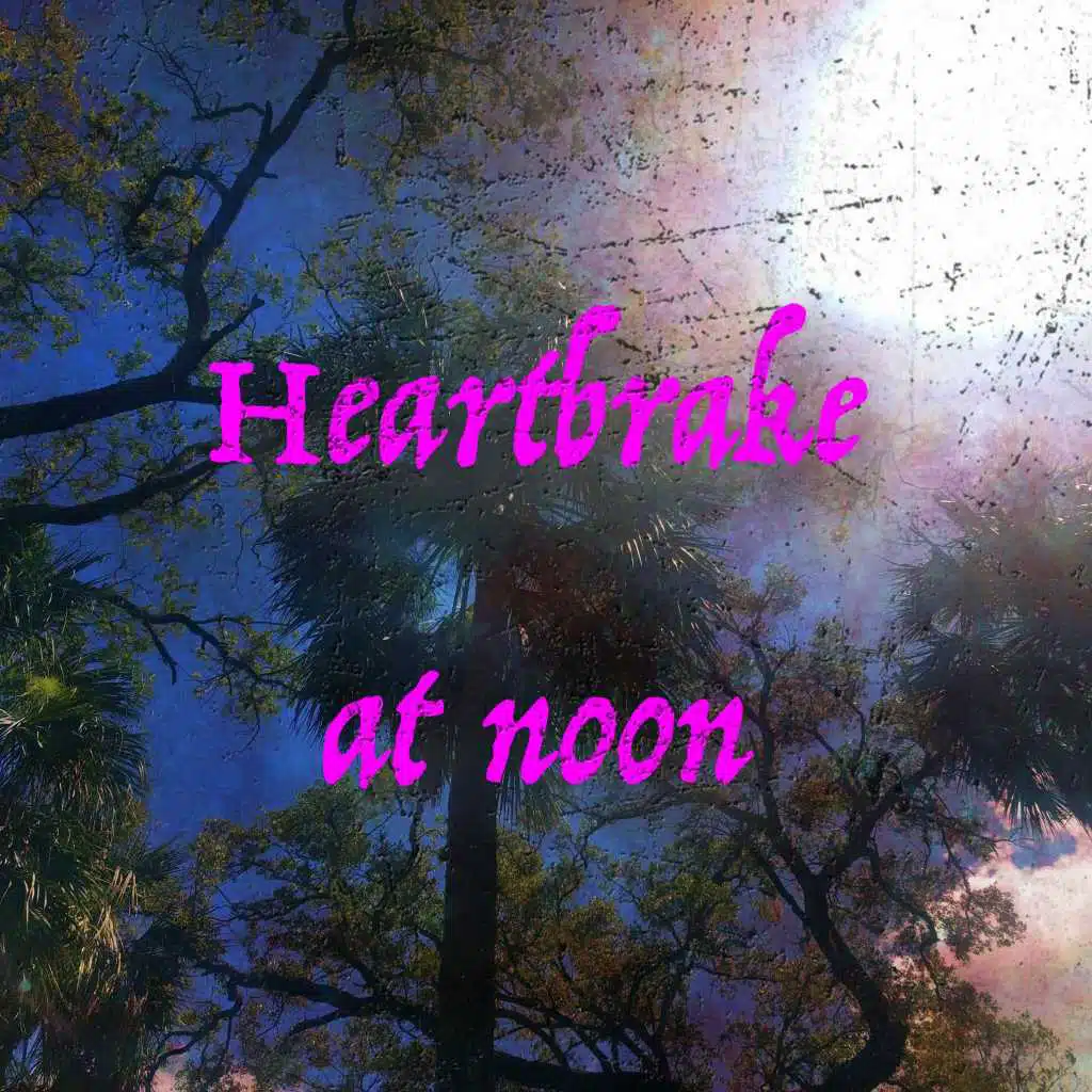 Heartbrake at Noon