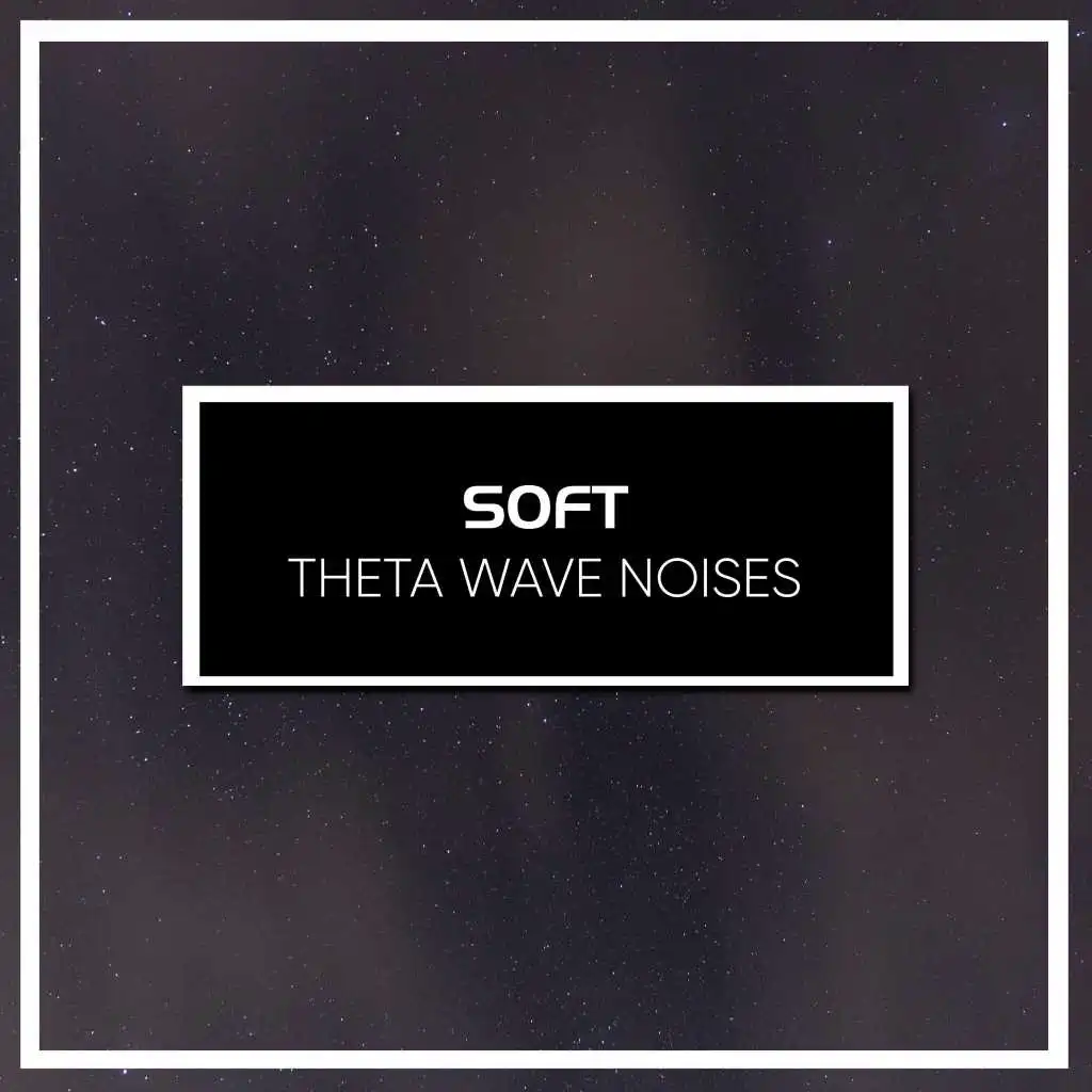 #18 Soft Theta Wave Noises