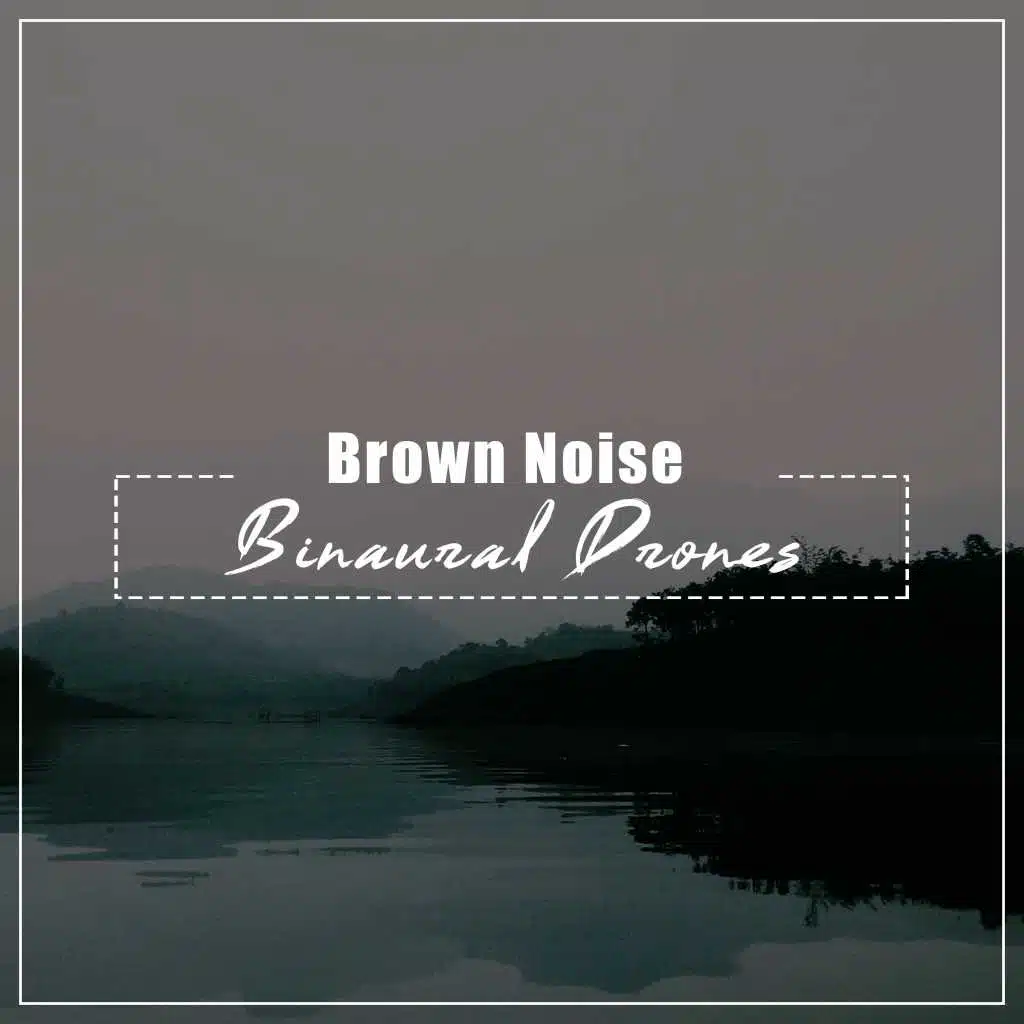 #18 Brown Noise Binaural Drones