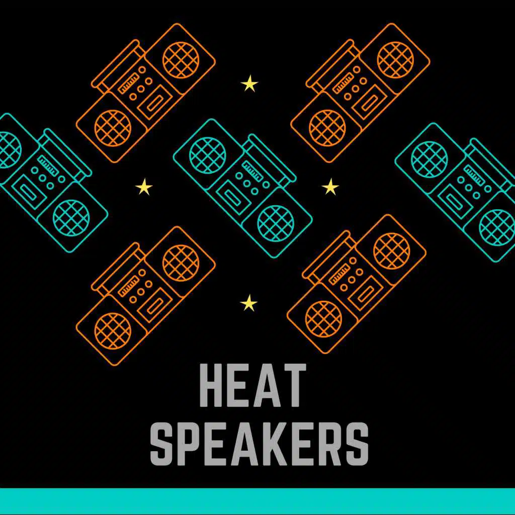 HEAT SPEAKERS