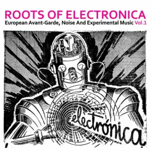Roots of Electronica Vol. 1, European Avant-Garde, Noise and Experimental Music