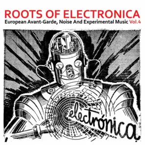 Roots of Electronica Vol. 4, European Avant-Garde, Noise and Experimental Music