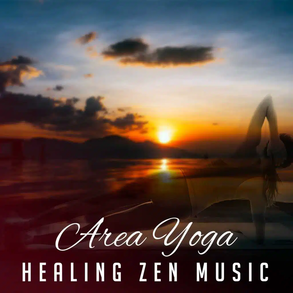 Area Yoga: Healing Zen Music – Relaxing Sounds from Zen Nature, Mindfulness & Buddhist Meditation Technique, Morning Yoga Class