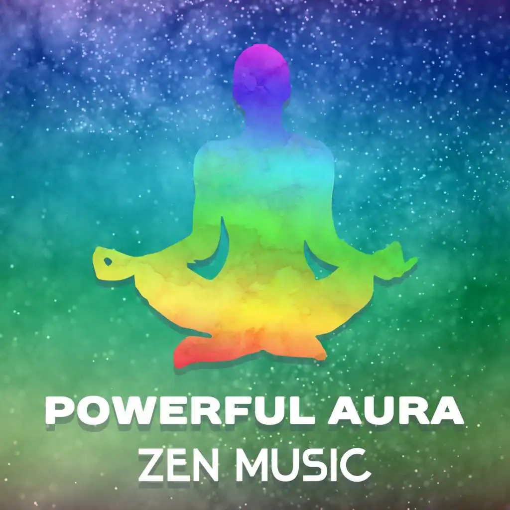 Powerful Aura: Zen Music – Healing Zen Nature Sounds, Universal Energy, Chakra Balncing Meditation, Reiki Touch, Serenity