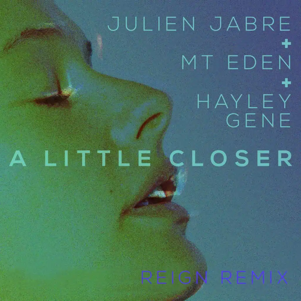 A Little Closer (REIGN Remix) [feat. Hayley Gene]