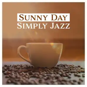 Sunny Day: Simply Jazz, Smooth Jazz Music, Easy Listening, Essential of Jazz, Soft Instrumental Music, Relaxing Time