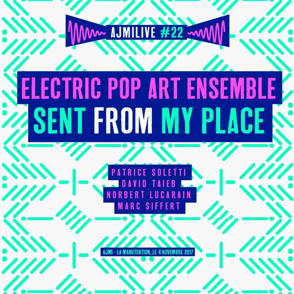 Sent from My Place, Ajmilive, Vol. 22 (Live - La Manutention, Le 4 Novembre 2017) [feat. Patrice Soletti, David Taieb, Norbert Lucarain & Marc Siffert]